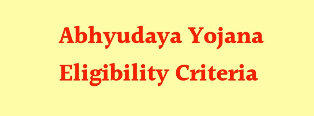 Abhyudaya Yojana Eligibility Criteria